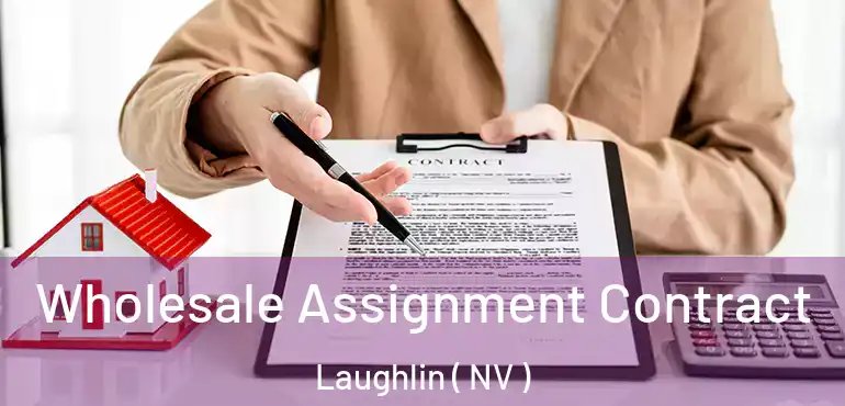  Wholesale Assignment Contract Laughlin ( NV )