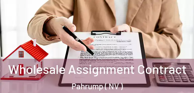  Wholesale Assignment Contract Pahrump ( NV )