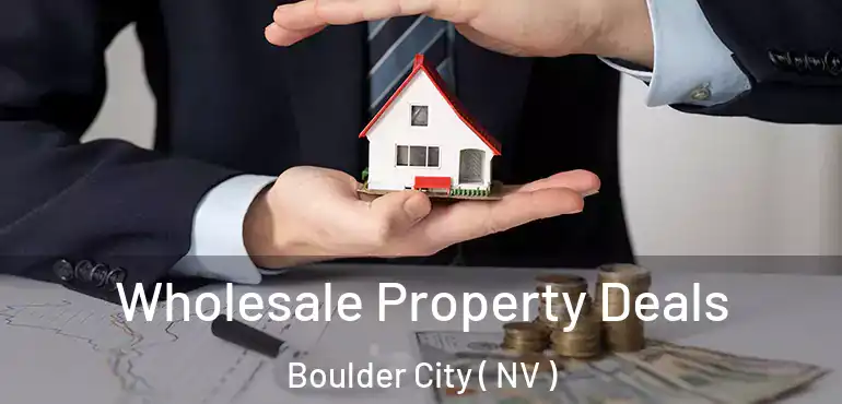  Wholesale Property Deals Boulder City ( NV )