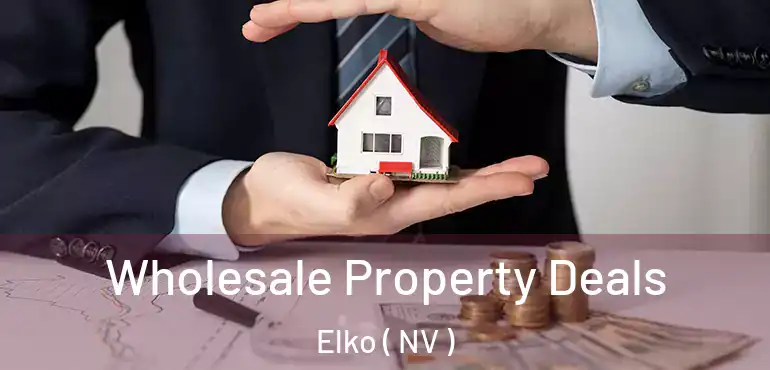  Wholesale Property Deals Elko ( NV )