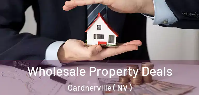  Wholesale Property Deals Gardnerville ( NV )