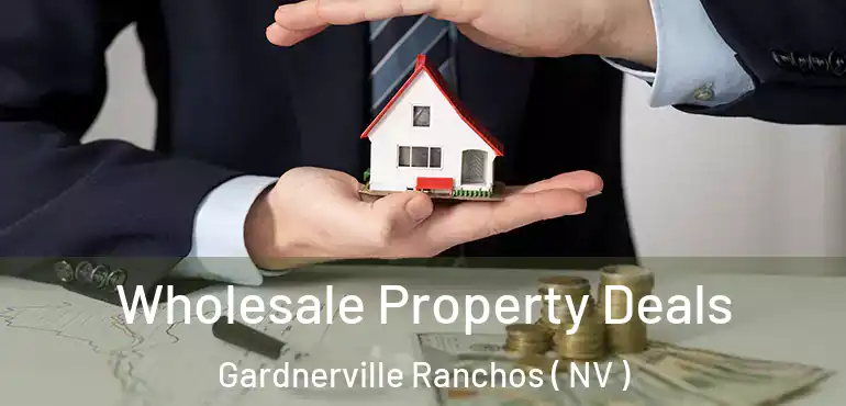  Wholesale Property Deals Gardnerville Ranchos ( NV )
