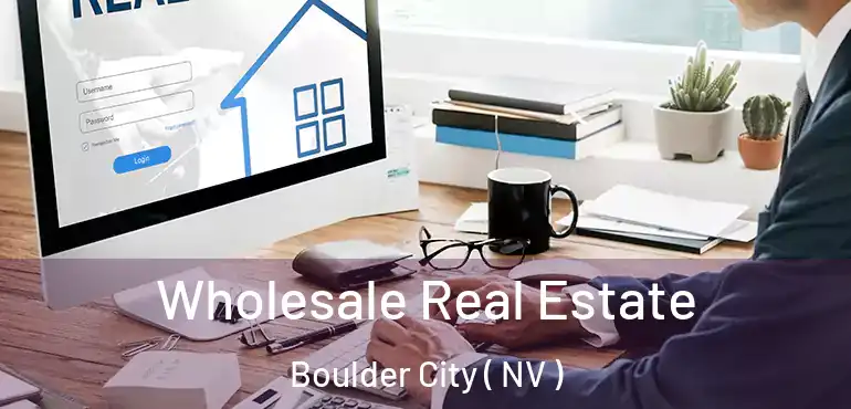 Wholesale Real Estate Boulder City ( NV )