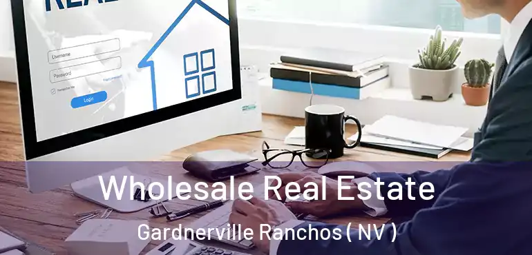  Wholesale Real Estate Gardnerville Ranchos ( NV )