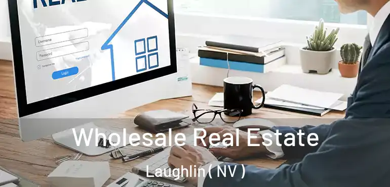  Wholesale Real Estate Laughlin ( NV )