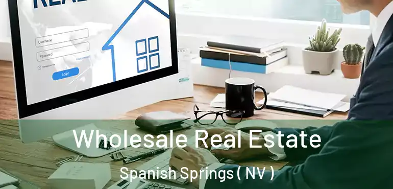  Wholesale Real Estate Spanish Springs ( NV )