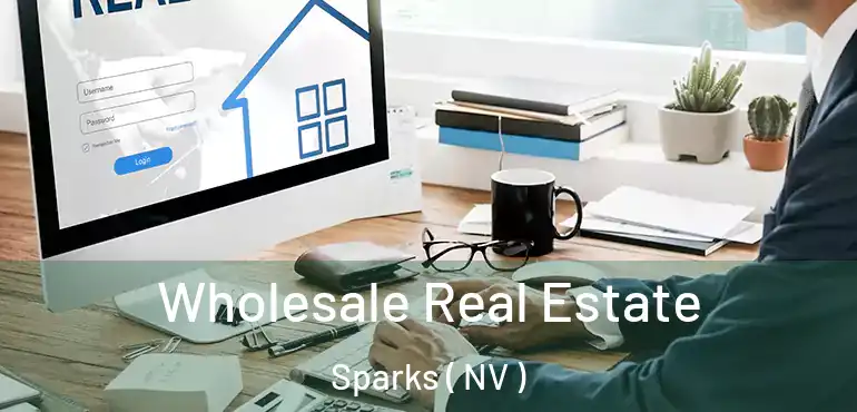  Wholesale Real Estate Sparks ( NV )