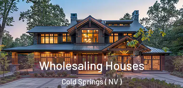  Wholesaling Houses Cold Springs ( NV )