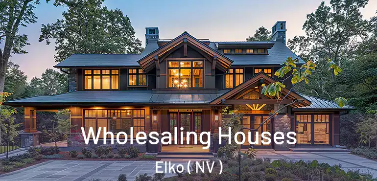  Wholesaling Houses Elko ( NV )