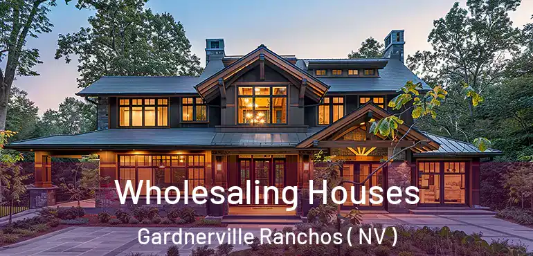 Wholesaling Houses Gardnerville Ranchos ( NV )