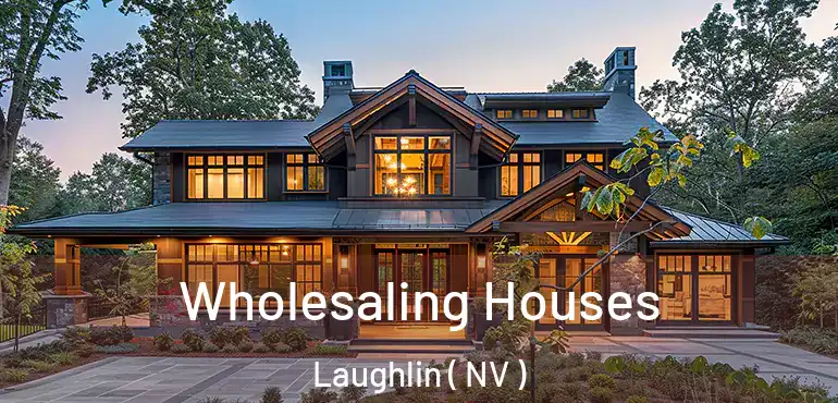  Wholesaling Houses Laughlin ( NV )