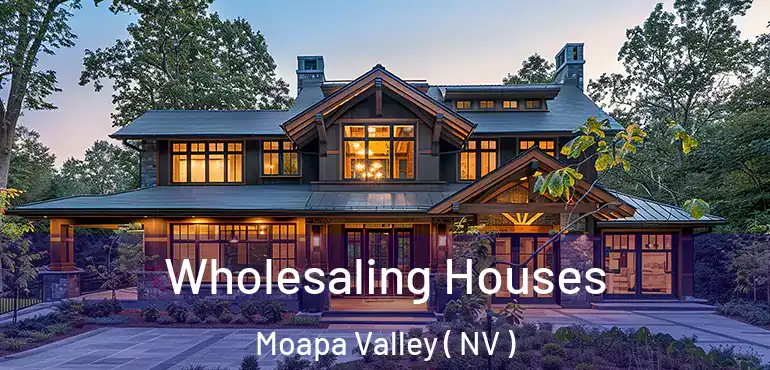  Wholesaling Houses Moapa Valley ( NV )
