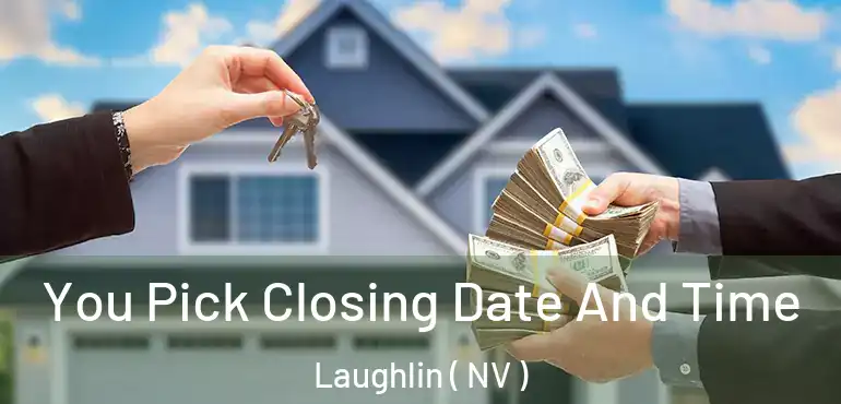  You Pick Closing Date And Time Laughlin ( NV )