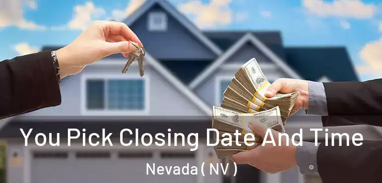  You Pick Closing Date And Time Nevada ( NV )