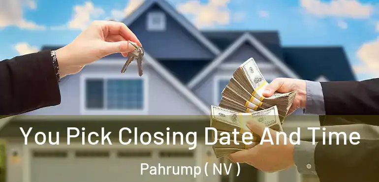  You Pick Closing Date And Time Pahrump ( NV )