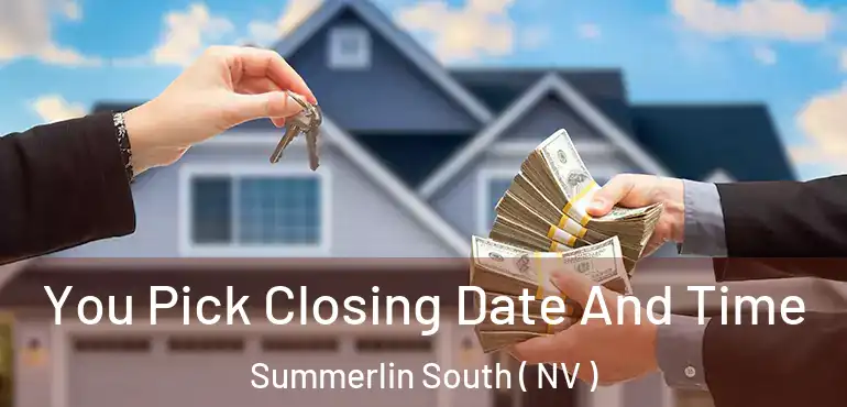  You Pick Closing Date And Time Summerlin South ( NV )
