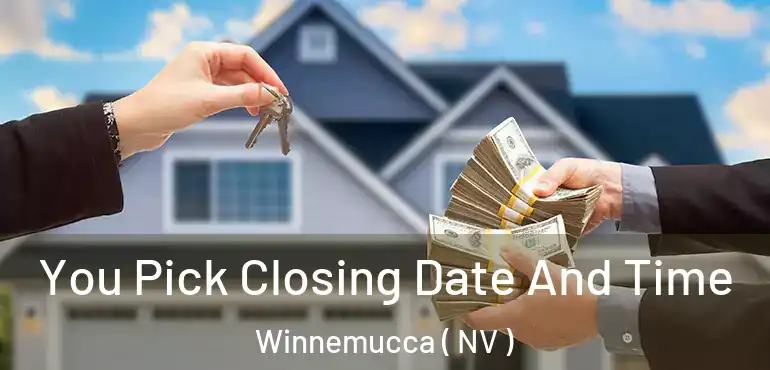  You Pick Closing Date And Time Winnemucca ( NV )